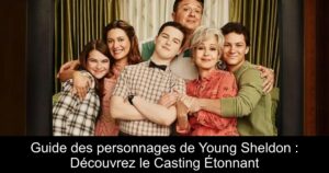 Guide des personnages de Young Sheldon : Découvrez le Casting Étonnant