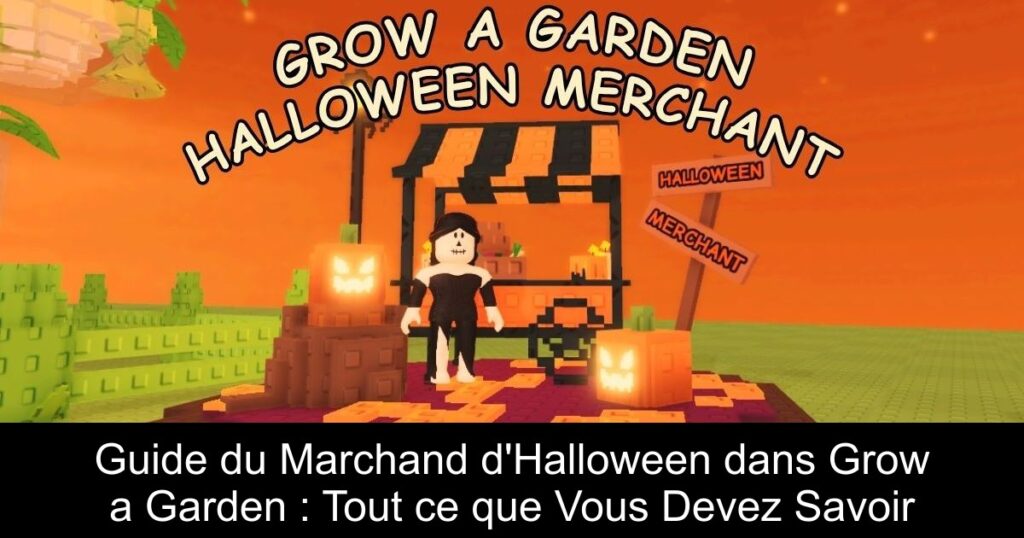 Guide du Marchand d&rsquo;Halloween dans Grow a Garden : Tout ce que Vous Devez Savoir
