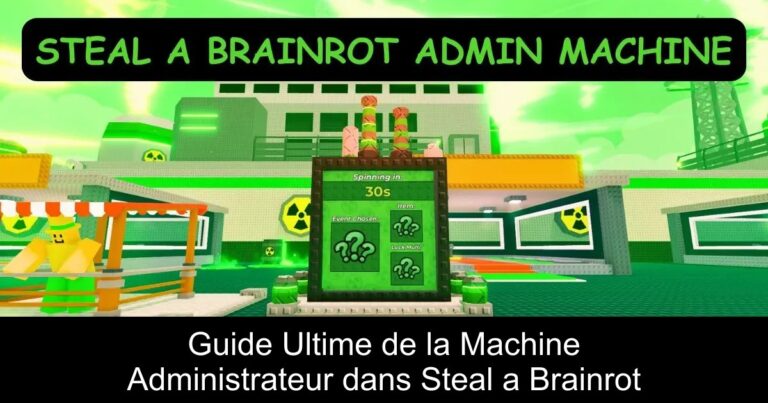 Guide Ultime de la Machine Administrateur dans Steal a Brainrot