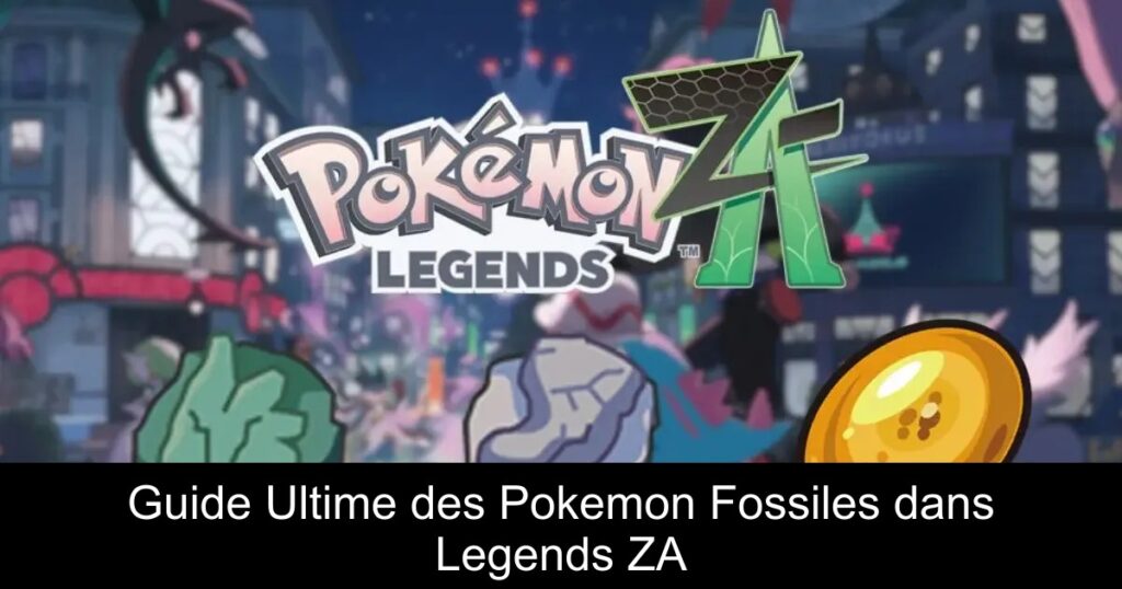 Guide Ultime des Pokemon Fossiles dans Legends ZA