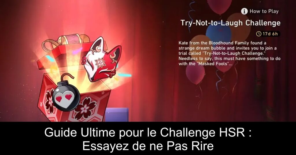 Guide Ultime pour le Challenge HSR : Essayez de ne Pas Rire