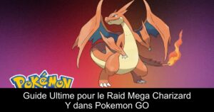 Guide Ultime pour le Raid Mega Charizard Y dans Pokemon GO
