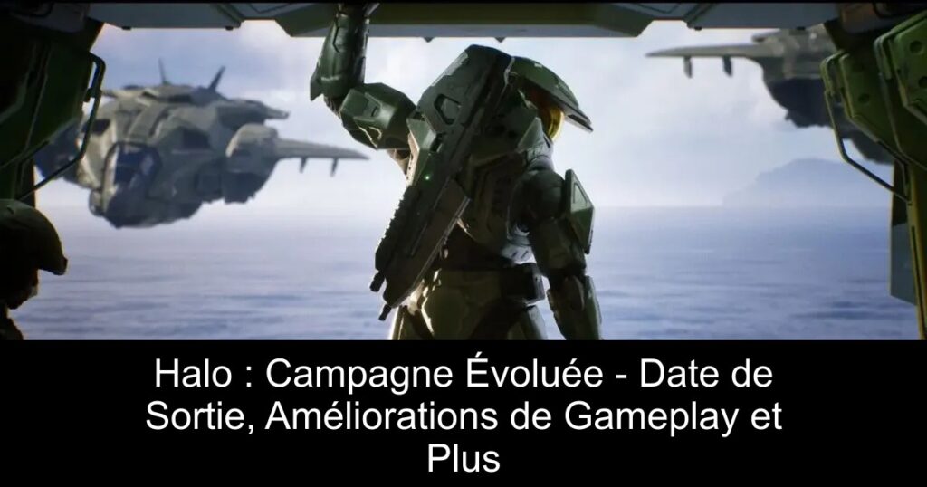 Halo : Campagne Évoluée – Date de Sortie, Améliorations de Gameplay et Plus