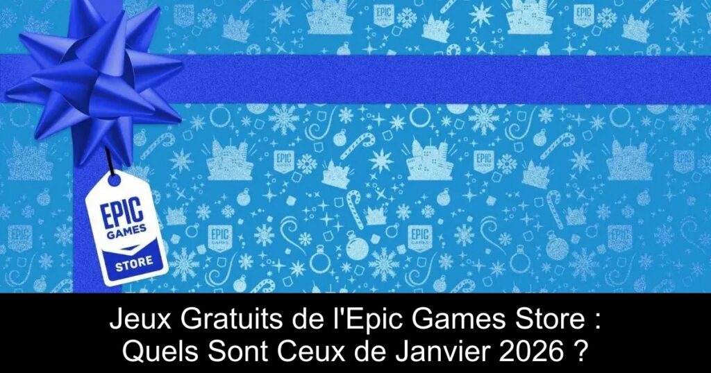 Jeux Gratuits de l&rsquo;Epic Games Store : Quels Sont Ceux de Janvier 2026 ?