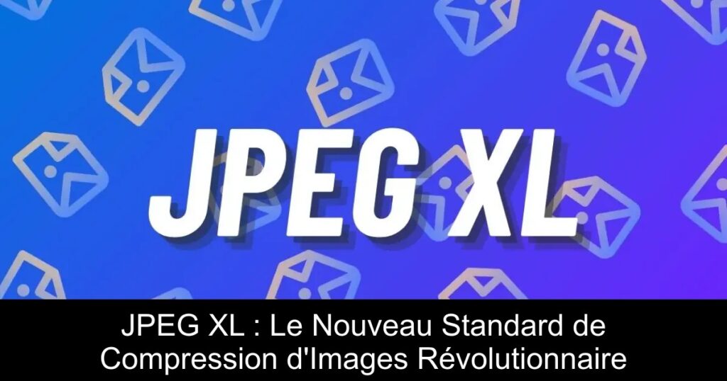 JPEG XL : Le Nouveau Standard de Compression d&rsquo;Images Révolutionnaire