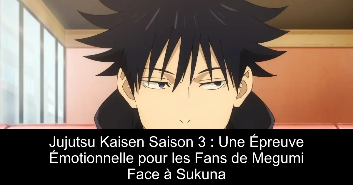 Jujutsu Kaisen Saison 3 : Une Épreuve Émotionnelle pour les Fans de Megumi Face à Sukuna
