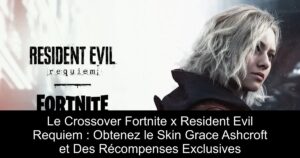 Le Crossover Fortnite x Resident Evil Requiem : Obtenez le Skin Grace Ashcroft et Des Récompenses Exclusives