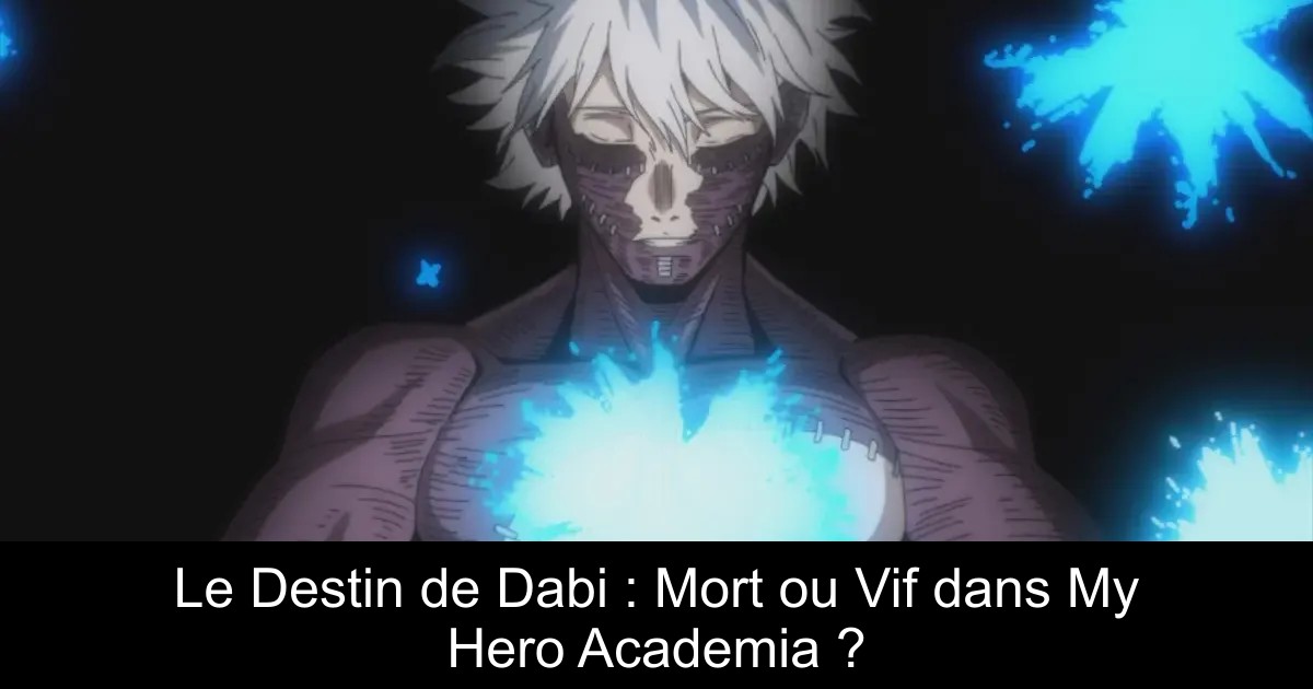 Le Destin de Dabi : Mort ou Vif dans My Hero Academia ?