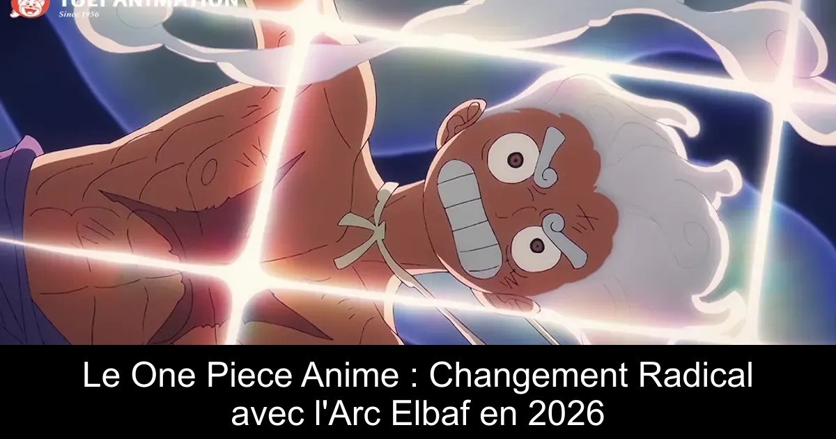Le One Piece Anime : Changement Radical avec l&rsquo;Arc Elbaf en 2026