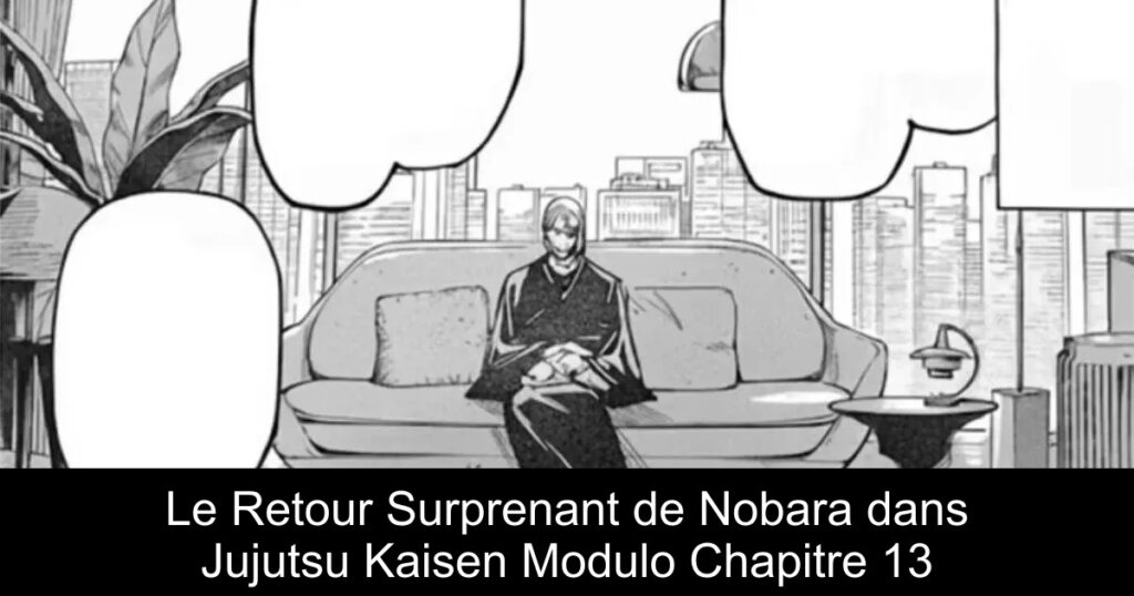 Le Retour Surprenant de Nobara dans Jujutsu Kaisen Modulo Chapitre 13