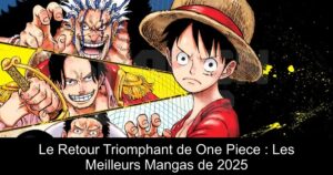 Le Retour Triomphant de One Piece : Les Meilleurs Mangas de 2025