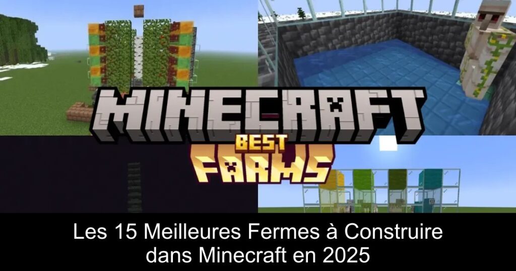 Les 15 Meilleures Fermes à Construire dans Minecraft en 2025