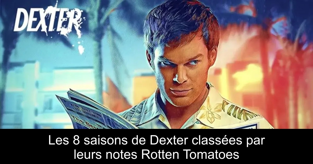 Les 8 saisons de Dexter classées par leurs notes Rotten Tomatoes