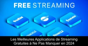 Les Meilleures Applications de Streaming Gratuites à Ne Pas Manquer en 2024