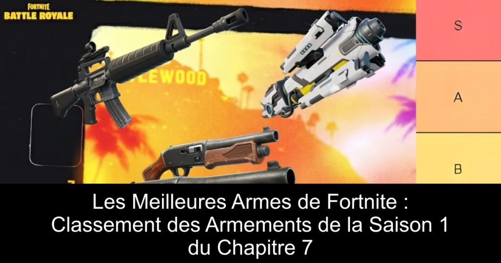 Les Meilleures Armes de Fortnite : Classement des Armements de la Saison 1 du Chapitre 7