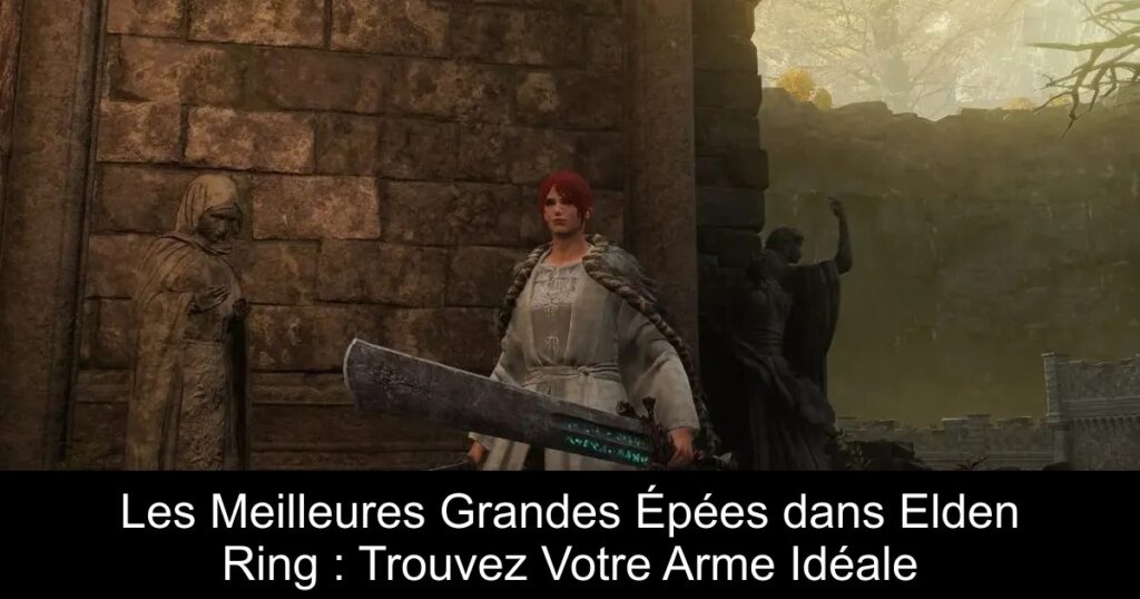 Les Meilleures Grandes Épées dans Elden Ring : Trouvez Votre Arme Idéale
