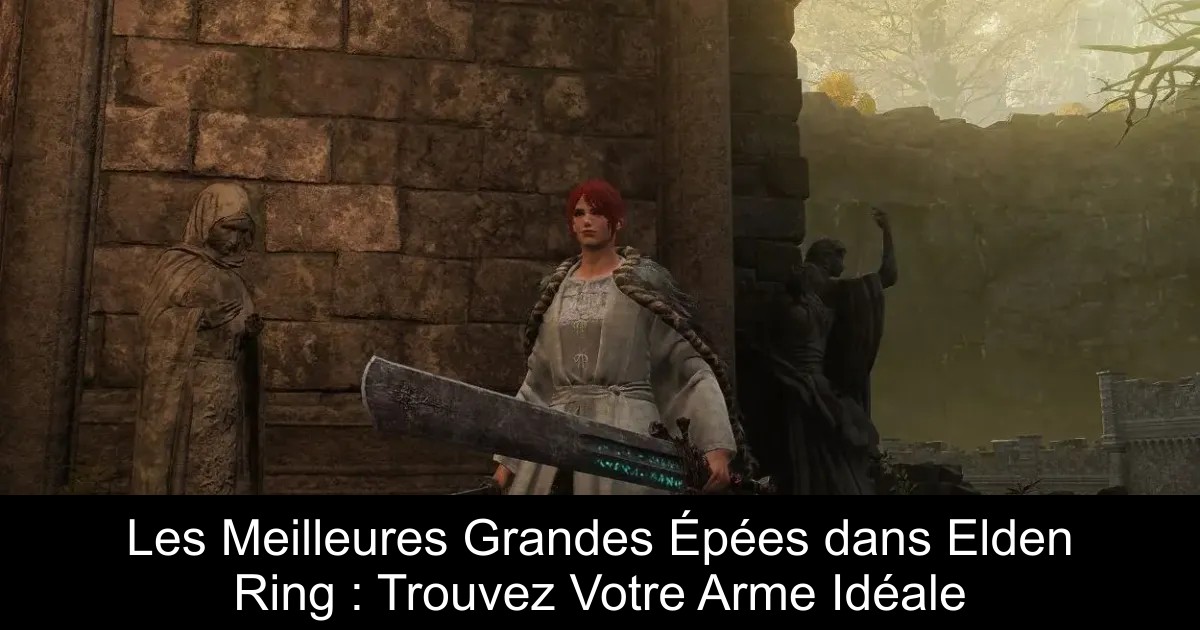 Les Meilleures Grandes Épées dans Elden Ring : Trouvez Votre Arme Idéale