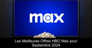 Les Meilleures Offres HBO Max pour Septembre 2024