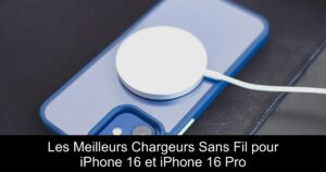 Les Meilleurs Chargeurs Sans Fil pour iPhone 16 et iPhone 16 Pro