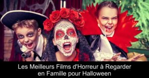 Les Meilleurs Films d&rsquo;Horreur à Regarder en Famille pour Halloween