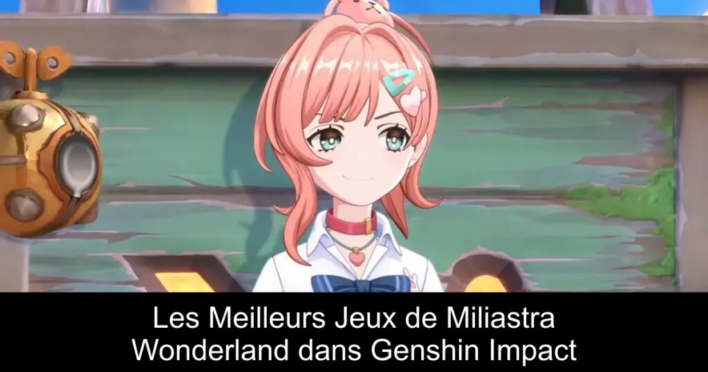 Les Meilleurs Jeux de Miliastra Wonderland dans Genshin Impact
