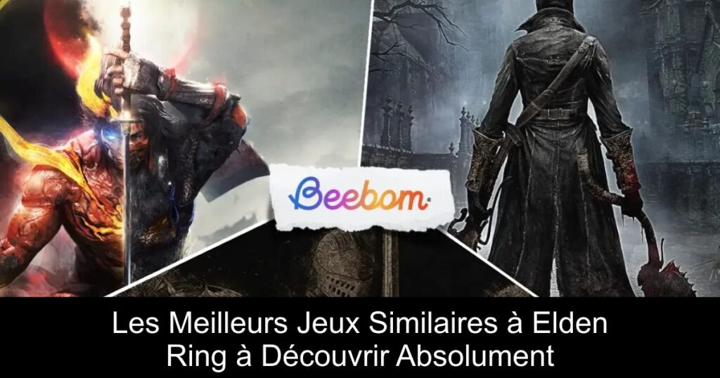 Les Meilleurs Jeux Similaires à Elden Ring à Découvrir Absolument