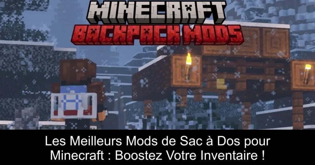 Les Meilleurs Mods de Sac à Dos pour Minecraft : Boostez Votre Inventaire !