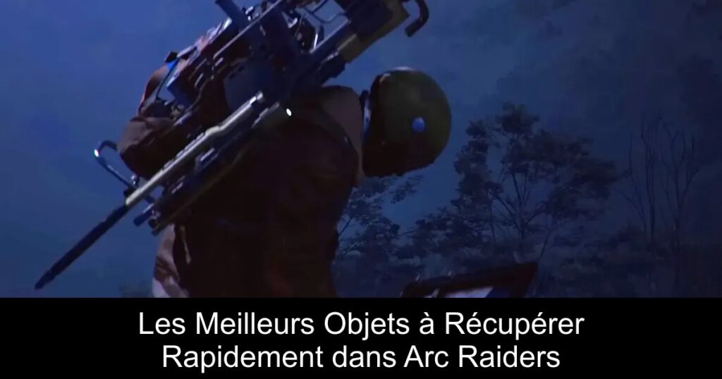 Les Meilleurs Objets à Récupérer Rapidement dans Arc Raiders