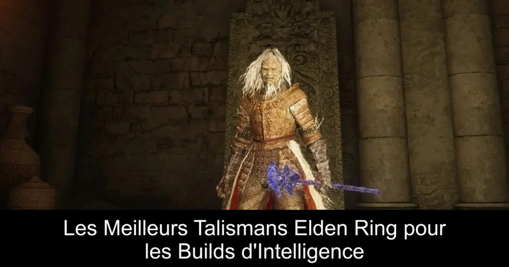 Les Meilleurs Talismans Elden Ring pour les Builds d&rsquo;Intelligence