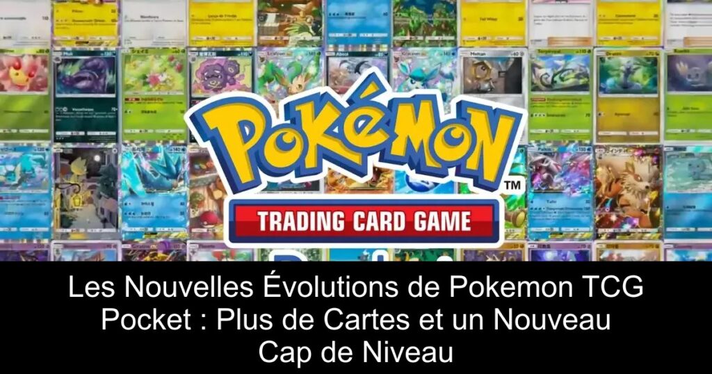 Les Nouvelles Évolutions de Pokemon TCG Pocket : Plus de Cartes et un Nouveau Cap de Niveau