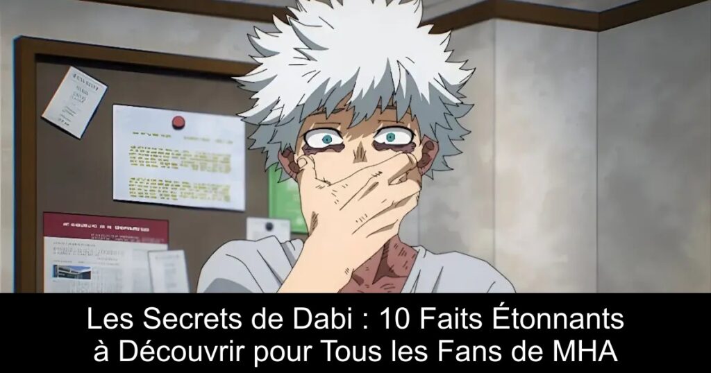 Les Secrets de Dabi : 10 Faits Étonnants à Découvrir pour Tous les Fans de MHA