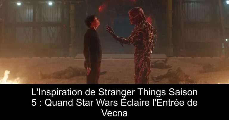 L'Inspiration de Stranger Things Saison 5 : Quand Star Wars Éclaire l'Entrée de Vecna