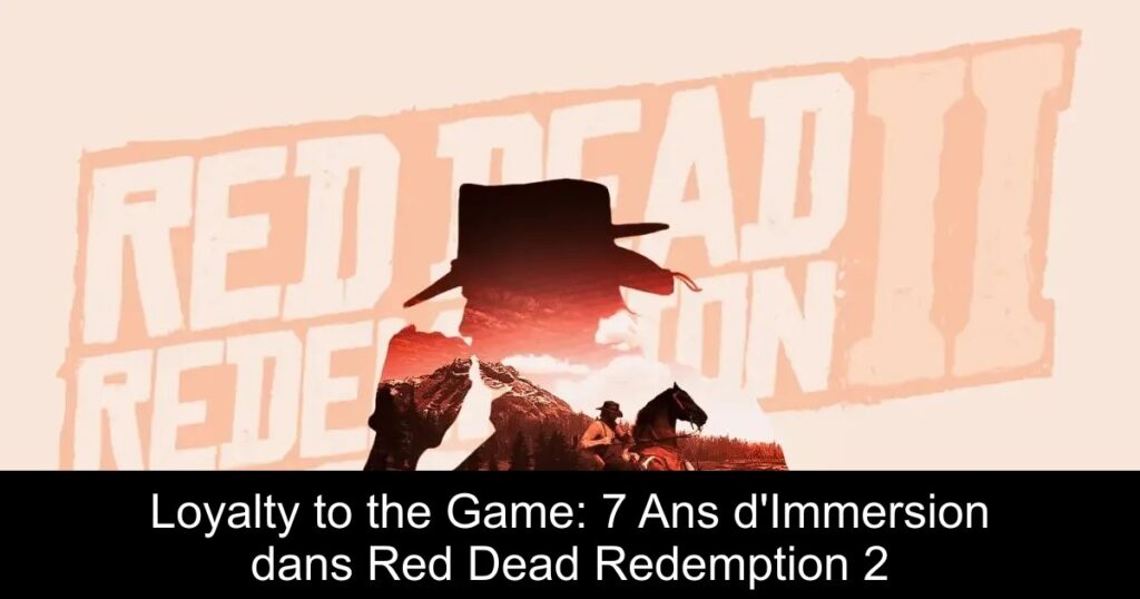 Loyalty to the Game: 7 Ans d&rsquo;Immersion dans Red Dead Redemption 2