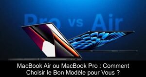 MacBook Air ou MacBook Pro : Comment Choisir le Bon Modèle pour Vous ?