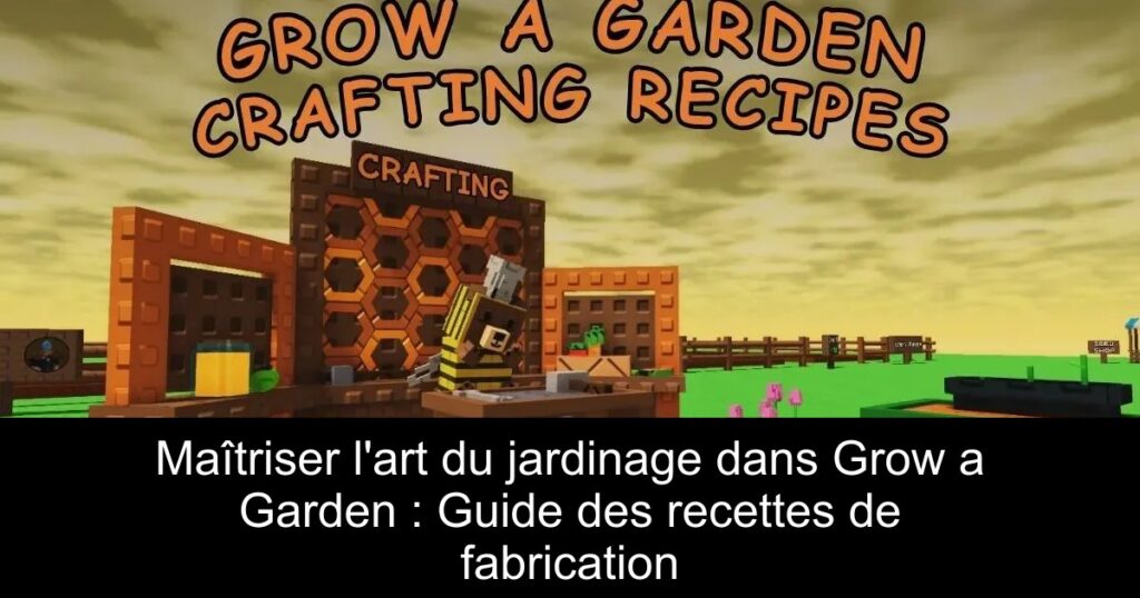Maîtriser l&rsquo;art du jardinage dans Grow a Garden : Guide des recettes de fabrication