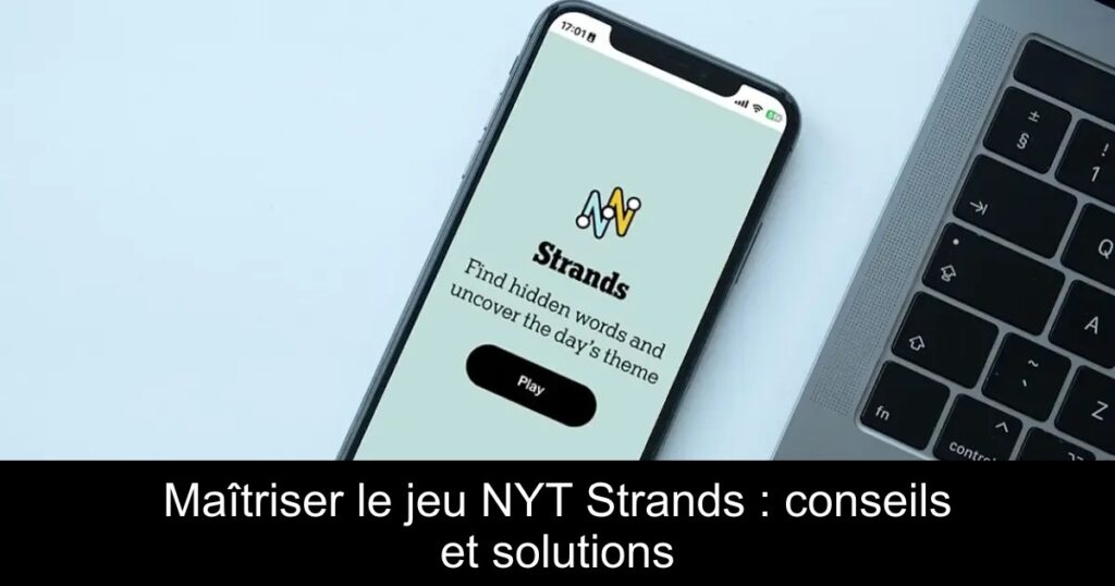 Maîtriser le jeu NYT Strands : conseils et solutions