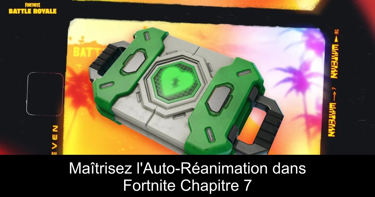 Maîtrisez l&rsquo;Auto-Réanimation dans Fortnite Chapitre 7