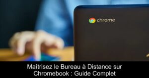 Maîtrisez le Bureau à Distance sur Chromebook : Guide Complet