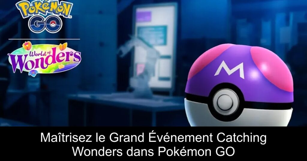 Maîtrisez le Grand Événement Catching Wonders dans Pokémon GO