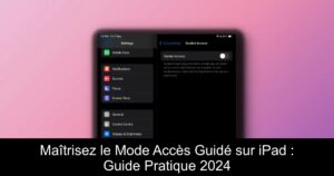 Maîtrisez le Mode Accès Guidé sur iPad : Guide Pratique 2024