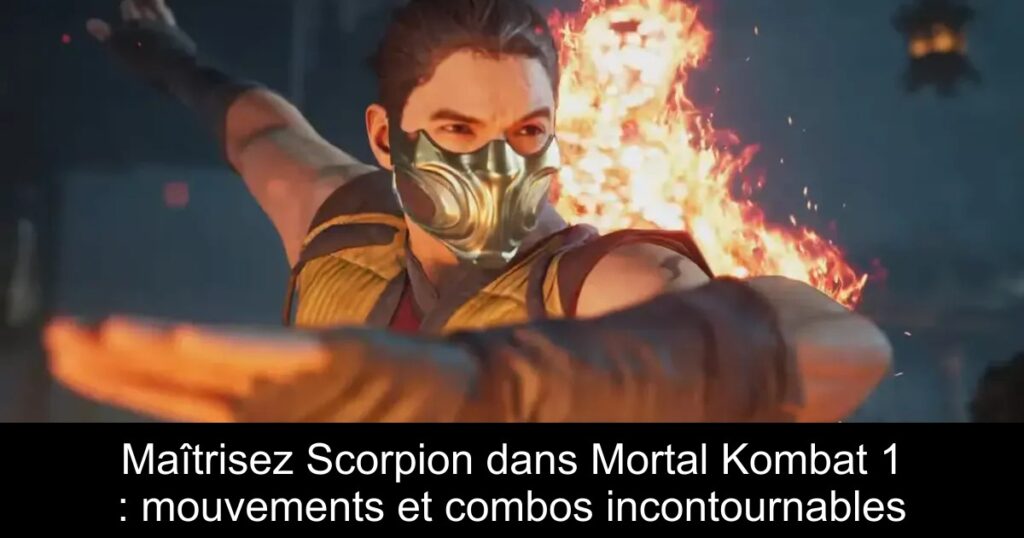 Maîtrisez Scorpion dans Mortal Kombat 1 : mouvements et combos incontournables