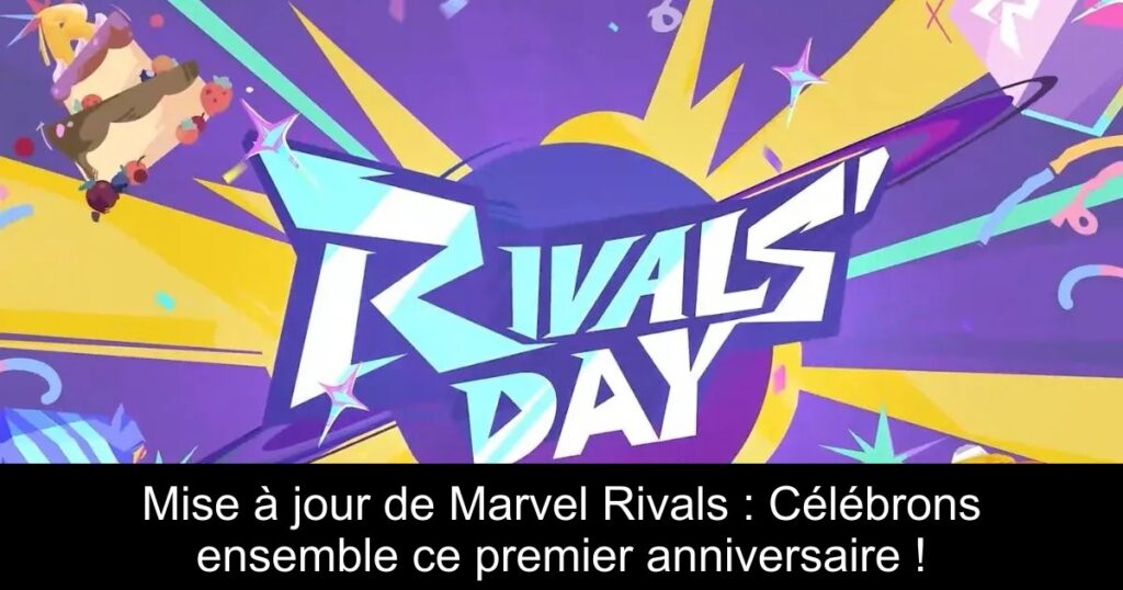 Mise à jour de Marvel Rivals : Célébrons ensemble ce premier anniversaire !