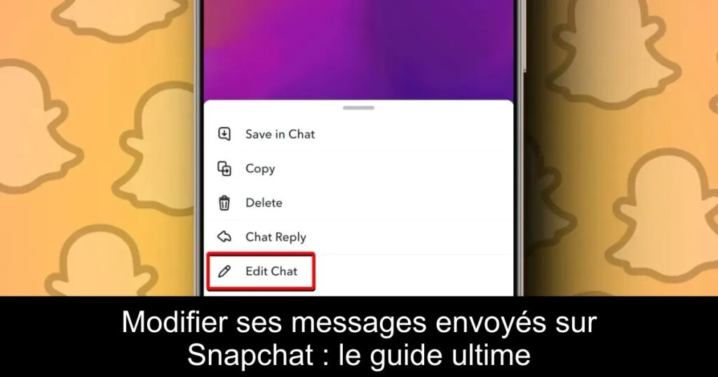 Modifier ses messages envoyés sur Snapchat : le guide ultime