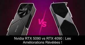Nvidia RTX 5090 vs RTX 4090 : Les Améliorations Révélées !