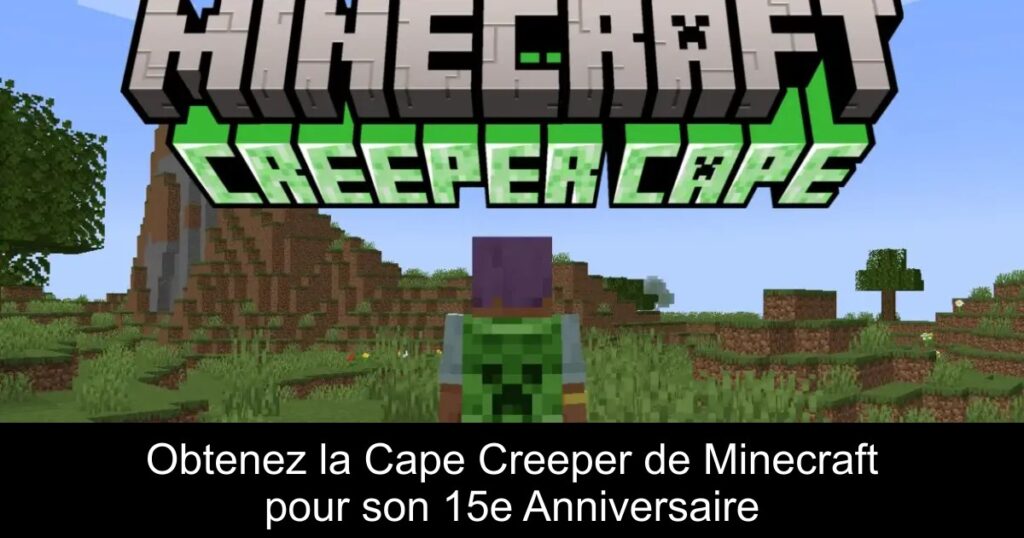 Obtenez la Cape Creeper de Minecraft pour son 15e Anniversaire