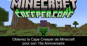 Obtenez la Cape Creeper de Minecraft pour son 15e Anniversaire