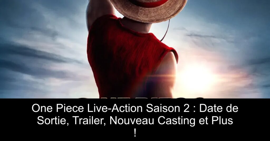 One Piece Live-Action Saison 2 : Date de Sortie, Trailer, Nouveau Casting et Plus !
