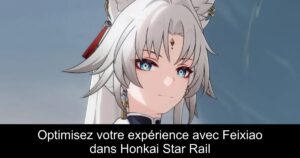 Optimisez votre expérience avec Feixiao dans Honkai Star Rail