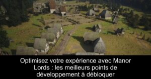 Optimisez votre expérience avec Manor Lords : les meilleurs points de développement à débloquer