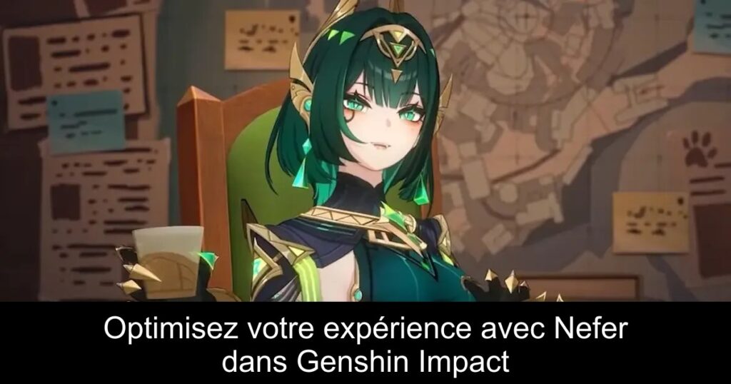 Optimisez votre expérience avec Nefer dans Genshin Impact